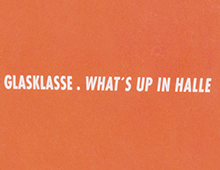 Die Glasklasse – What’s up in Halle